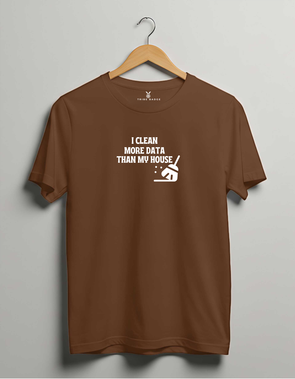 "I Clean Data More Than My House" T-Shirt – Priorities of a Data Scientist