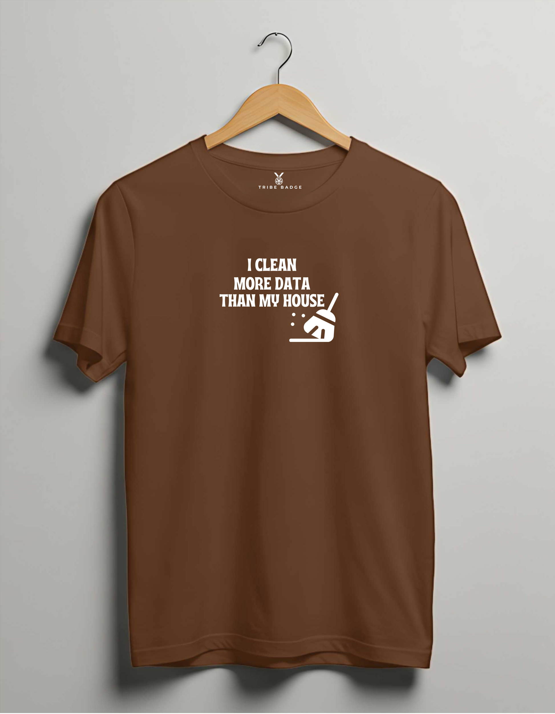 "I Clean Data More Than My House" T-Shirt – Priorities of a Data Scientist