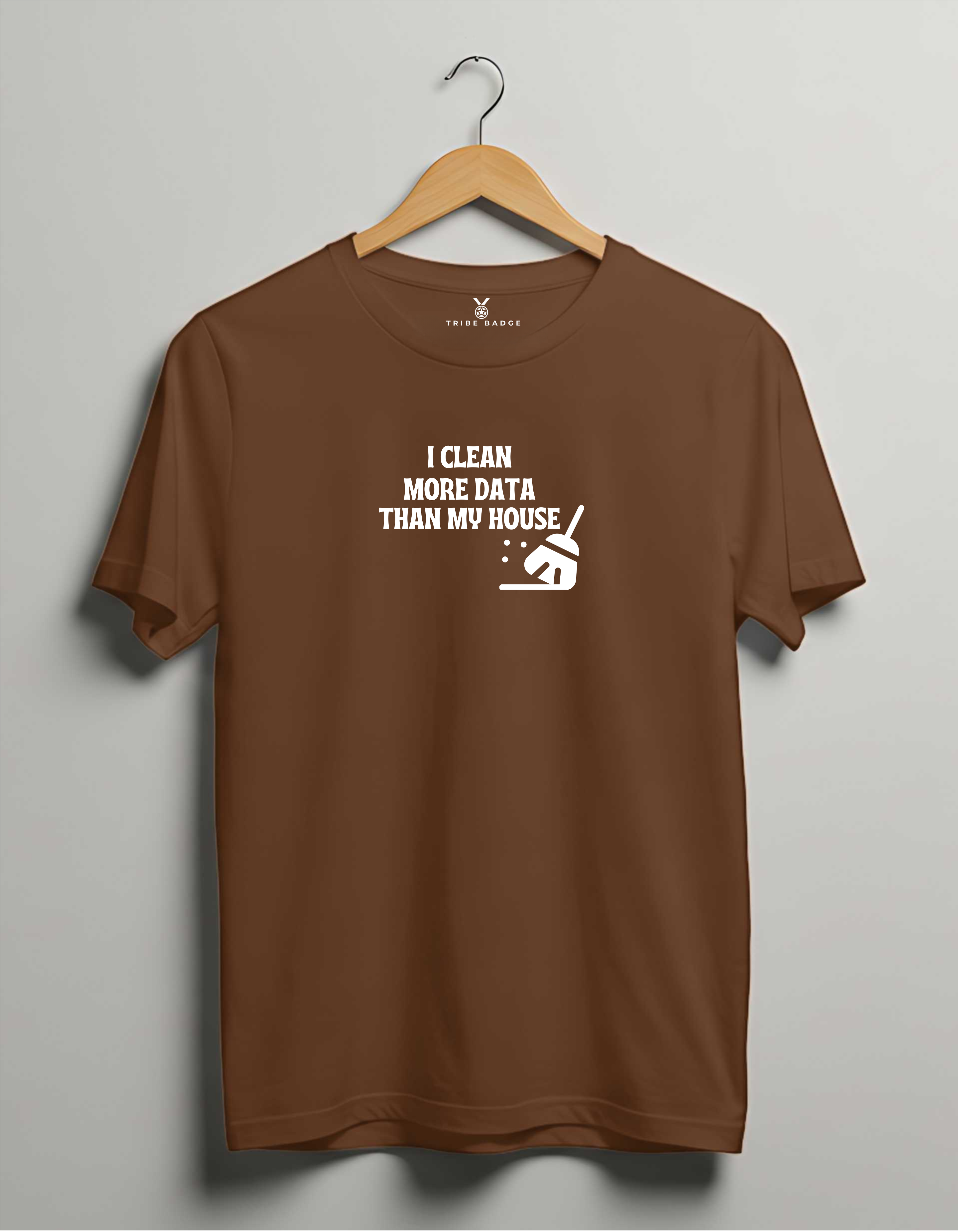 "I Clean Data More Than My House" T-Shirt – Priorities of a Data Scientist