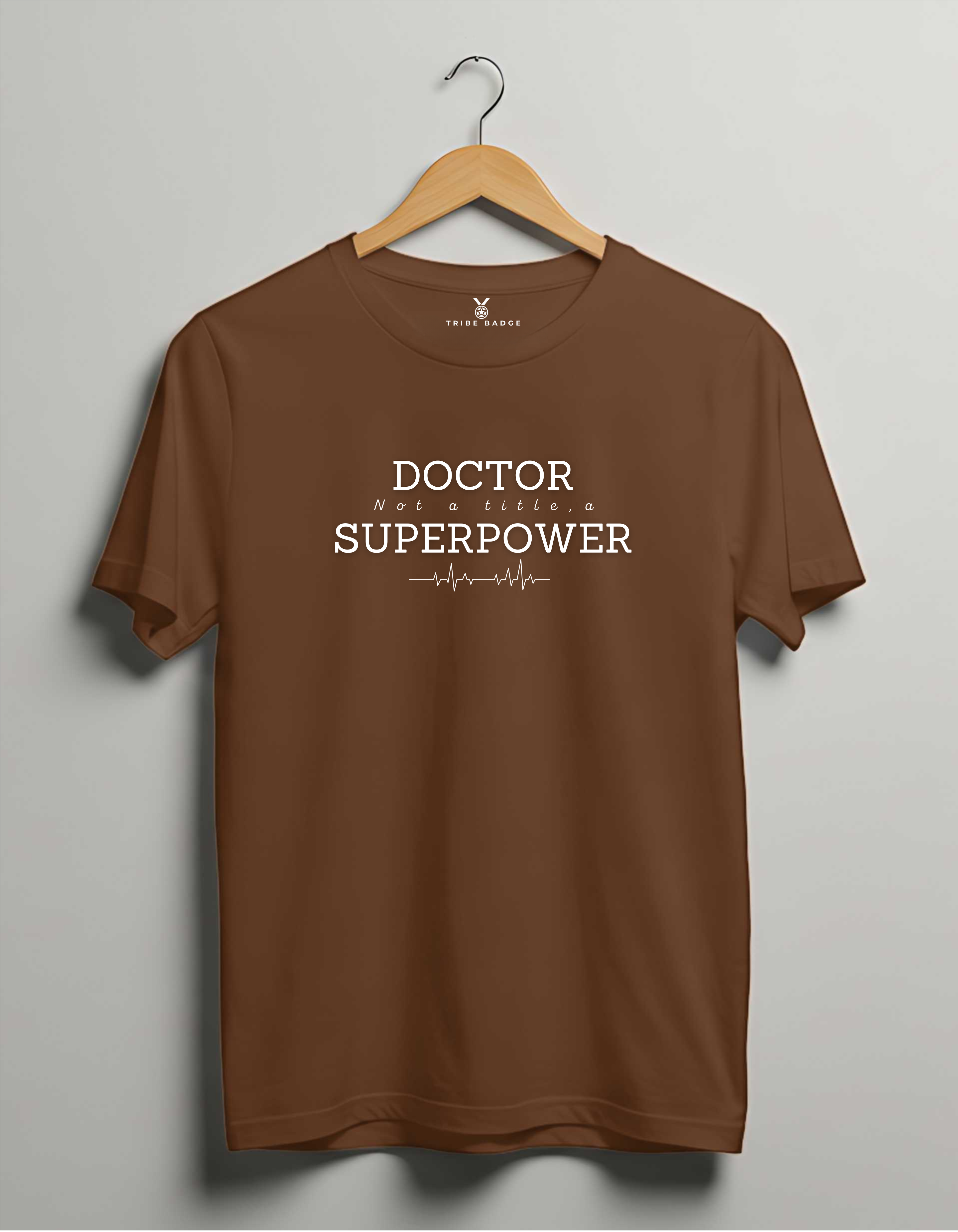 "Doctor – Not a Title, a Superpower" T-Shirt – Because Capes Are Impractical in the OR