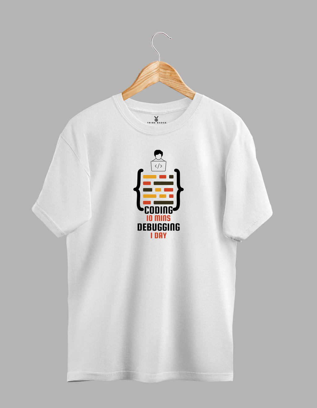 "Coding 10 Mins, Debugging 1 Day" T-Shirt – Every Developer's Reality Check