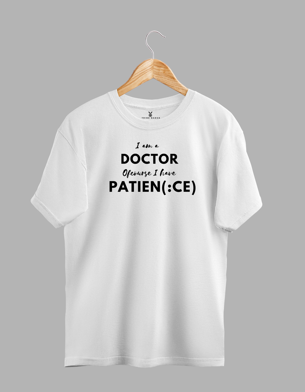 "I'm A Doctor, Of Course I Have Patien(ce)" T-Shirt – The Double Meaning Every Physician Lives
