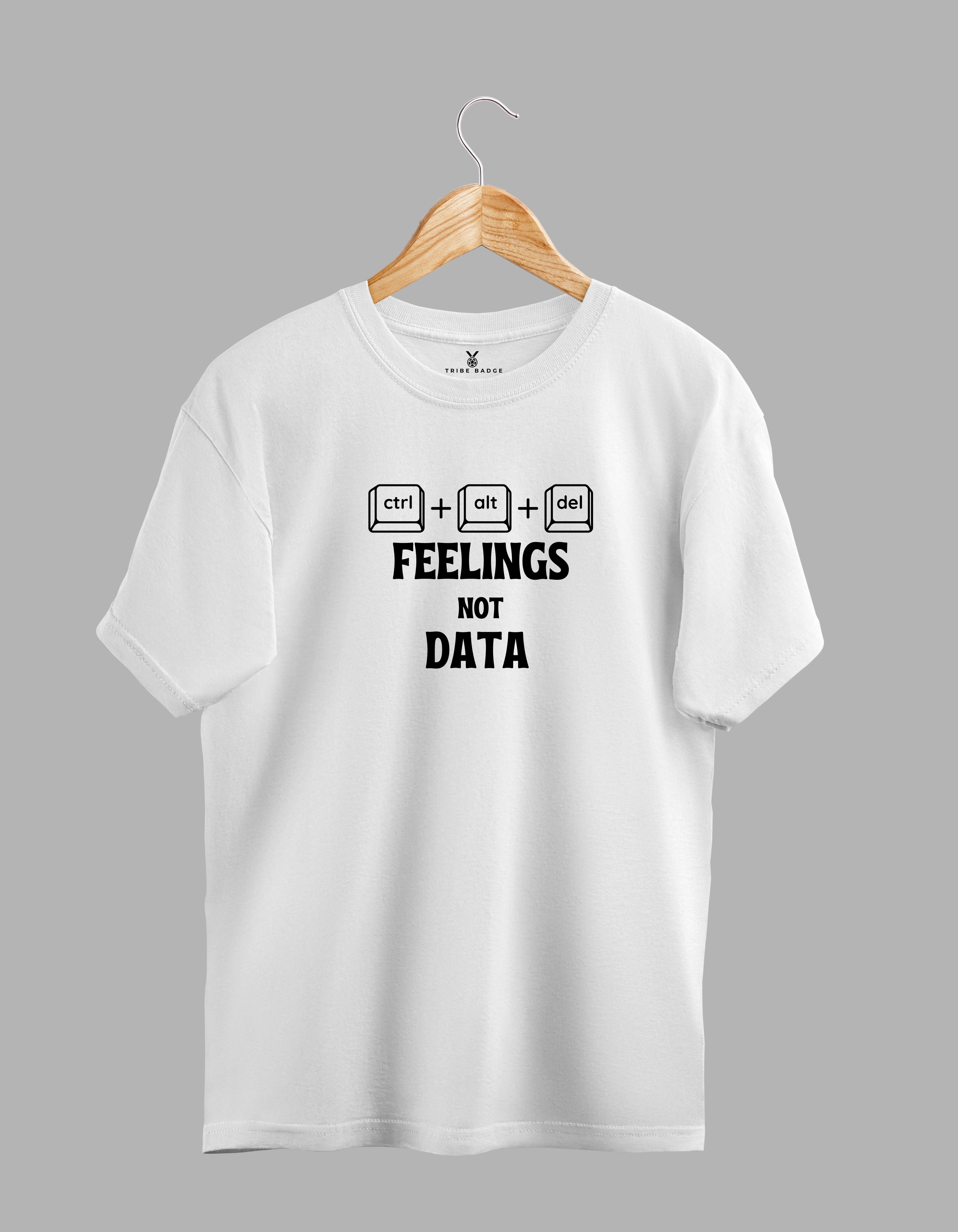 "Ctrl + Alt + Del Feelings, Not Data" T-Shirt - Data is Safe