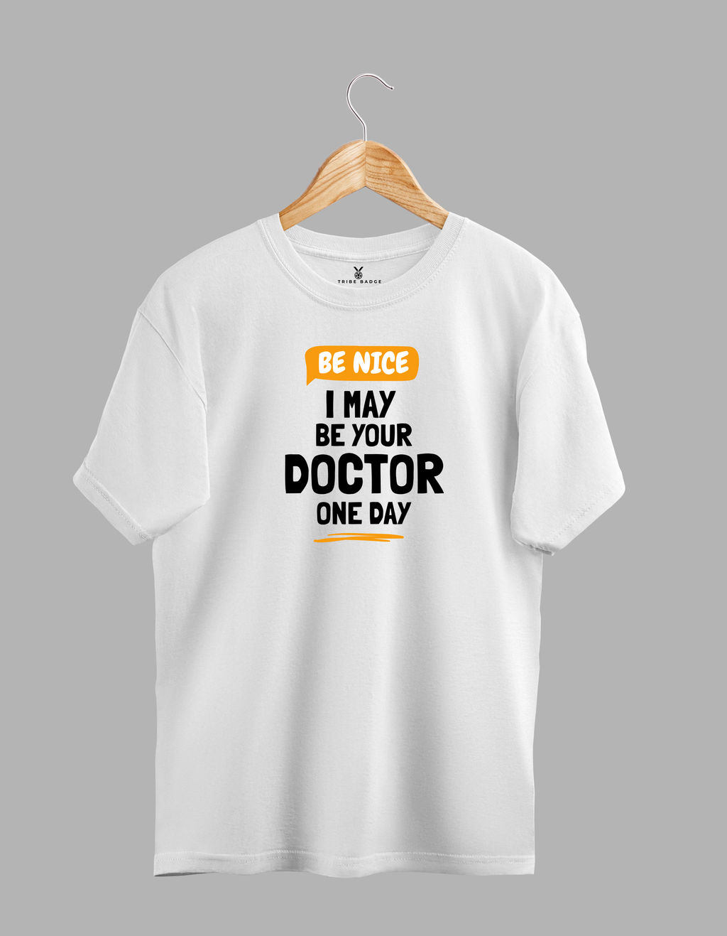 "Be Nice, I May Be Your Doctor One Day" T-Shirt – A Friendly Warning from Your Future Doctor
