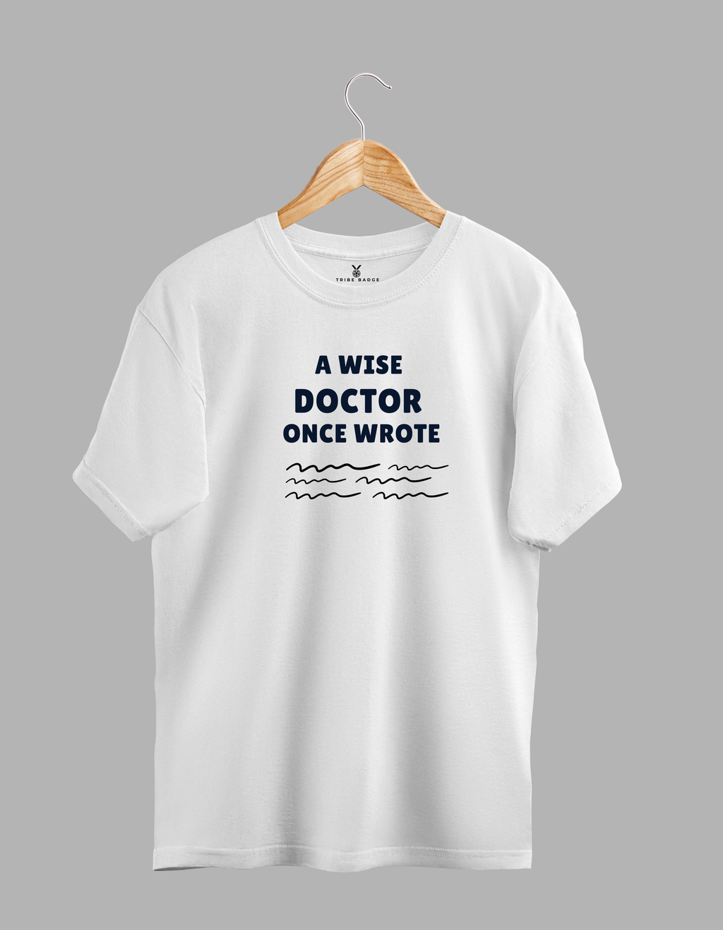 "A Wise Doctor Once Wrote..." T-Shirt – The Prescription Only Pharmacists Can Read