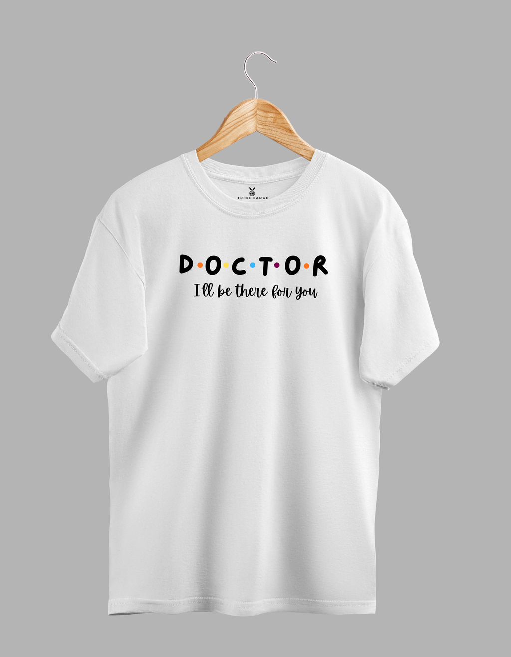 "DOCTOR – I'll Be There for You" T-Shirt – The Healthcare Hero's Promise