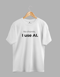No Thanks I Use AI — Developer T-Shirt