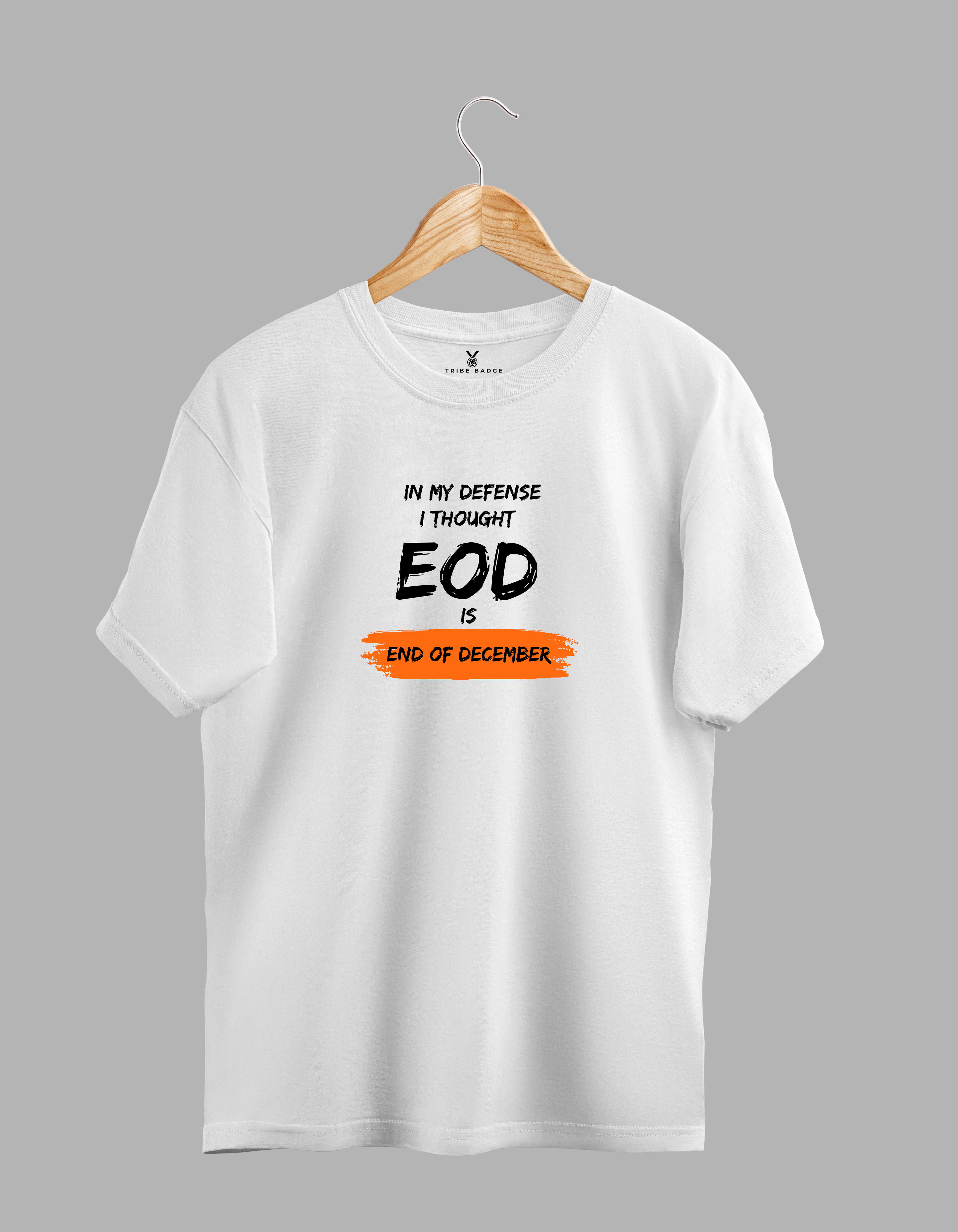 "In My Defense, I Thought EOD is End of December" T-Shirt – The Deadline Negotiator's Motto