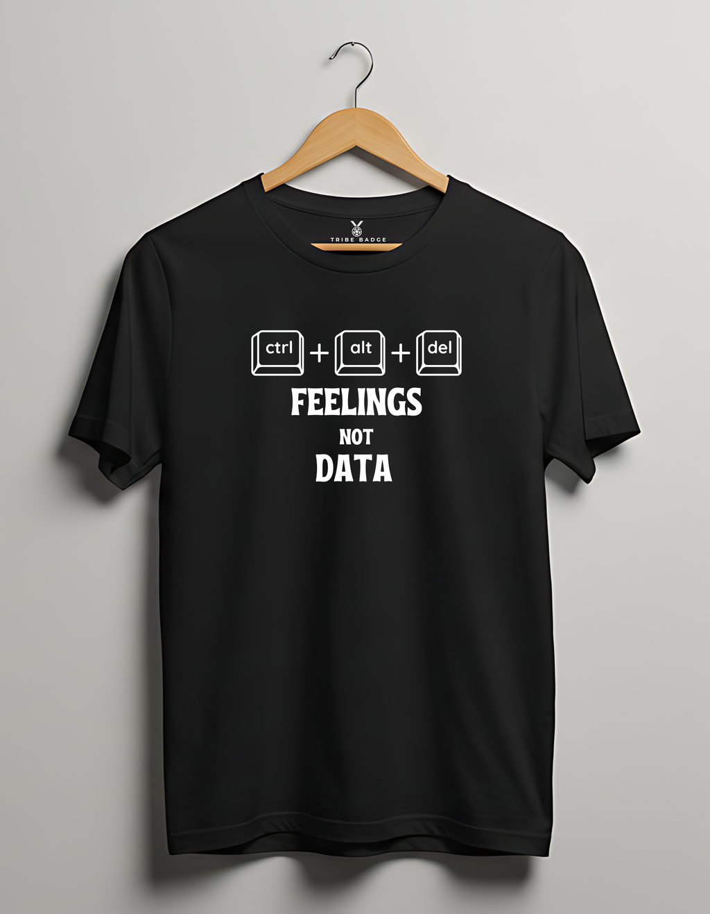 "Ctrl + Alt + Del Feelings, Not Data" T-Shirt - Data is Safe