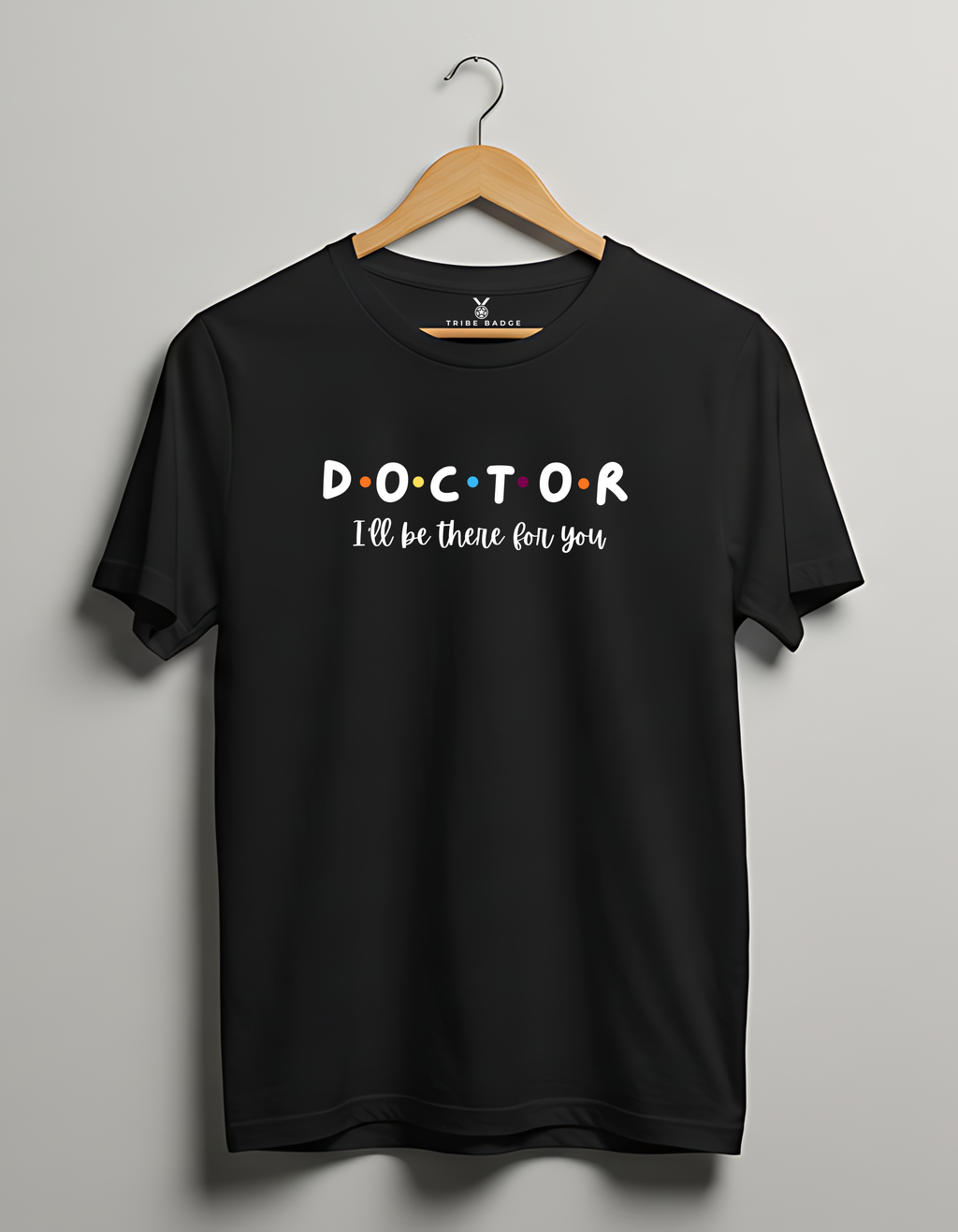 "DOCTOR – I'll Be There for You" T-Shirt – The Healthcare Hero's Promise