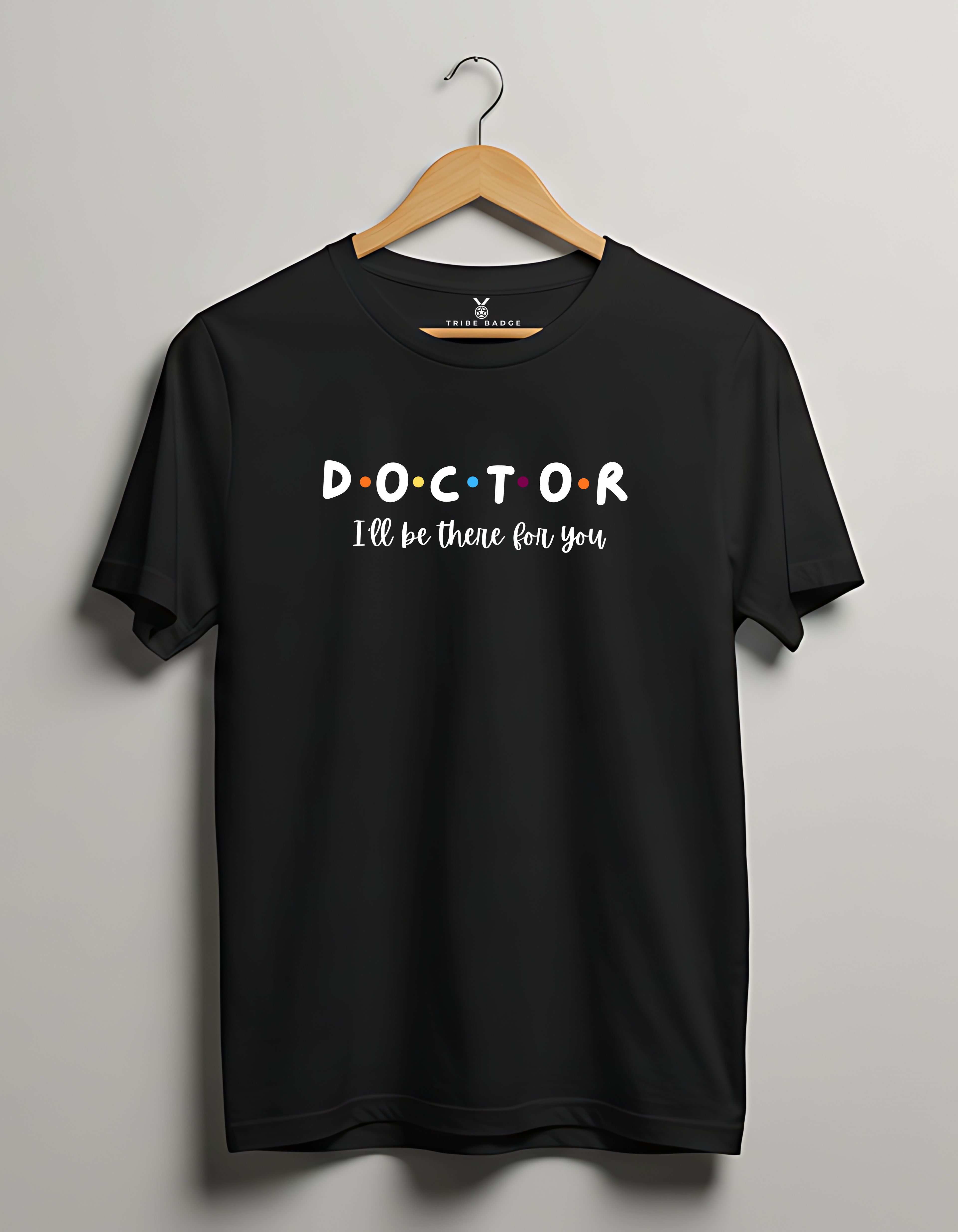 "DOCTOR – I'll Be There for You" T-Shirt – The Healthcare Hero's Promise