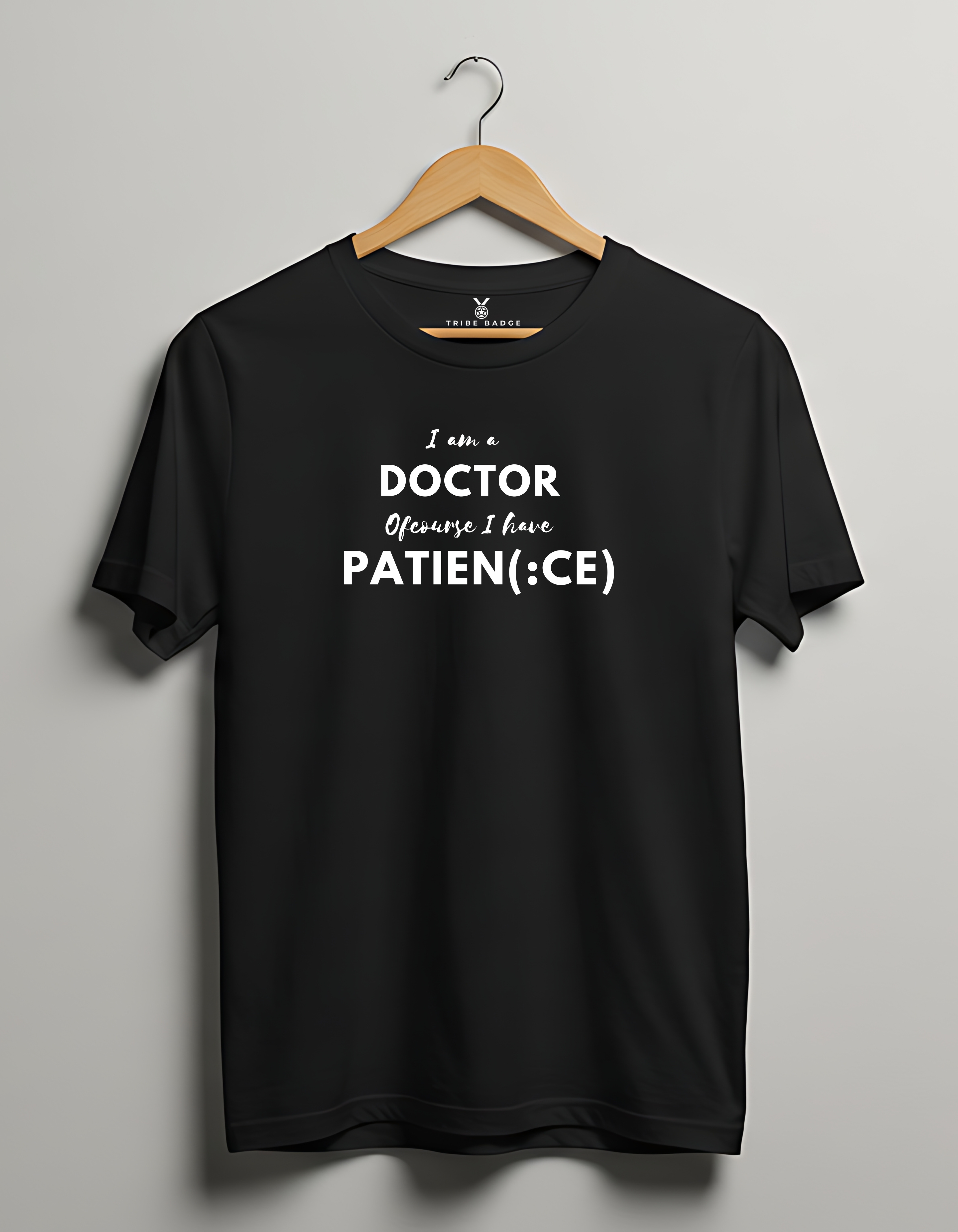 "I'm A Doctor, Of Course I Have Patien(ce)" T-Shirt – The Double Meaning Every Physician Lives