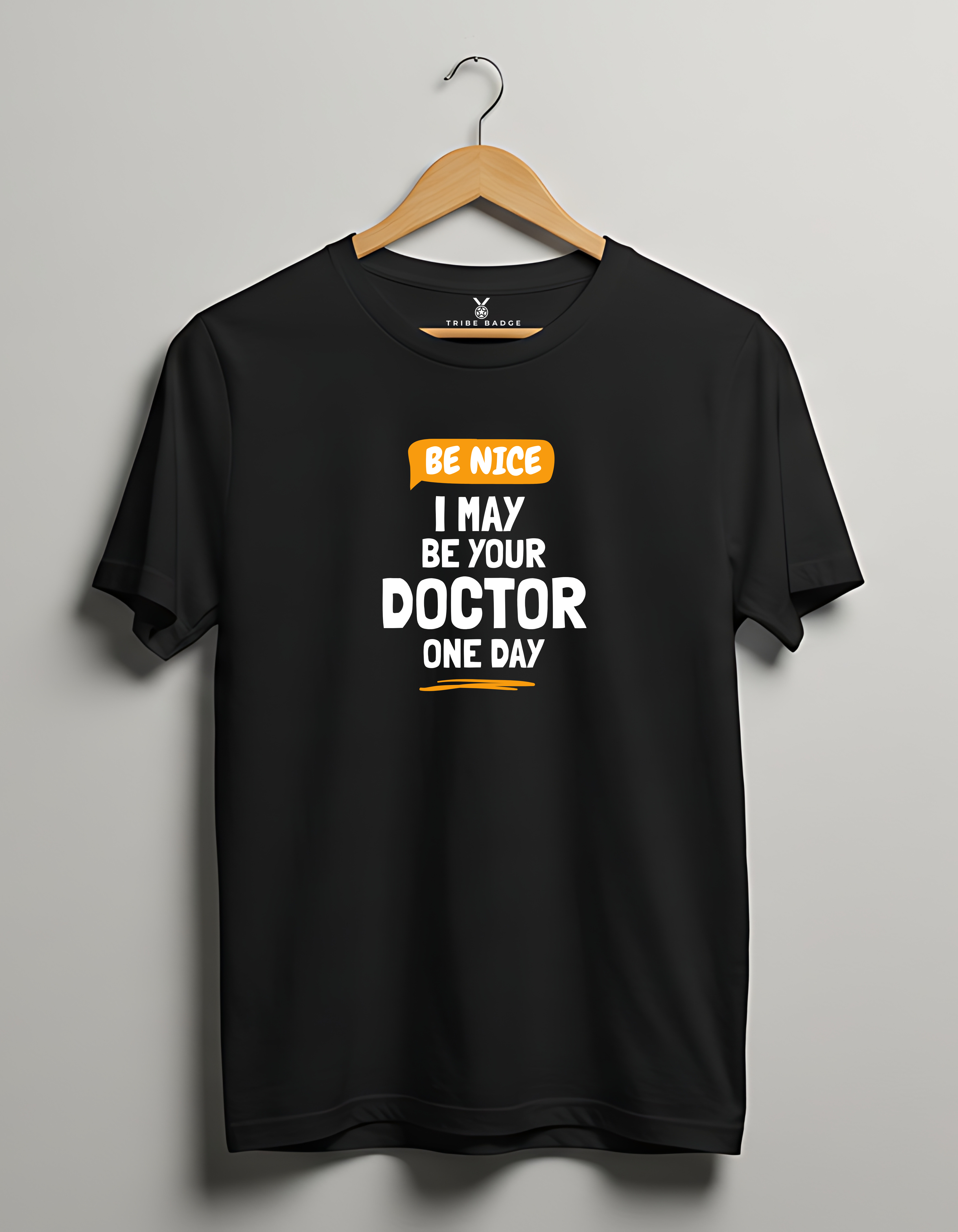"Be Nice, I May Be Your Doctor One Day" T-Shirt – A Friendly Warning from Your Future Doctor