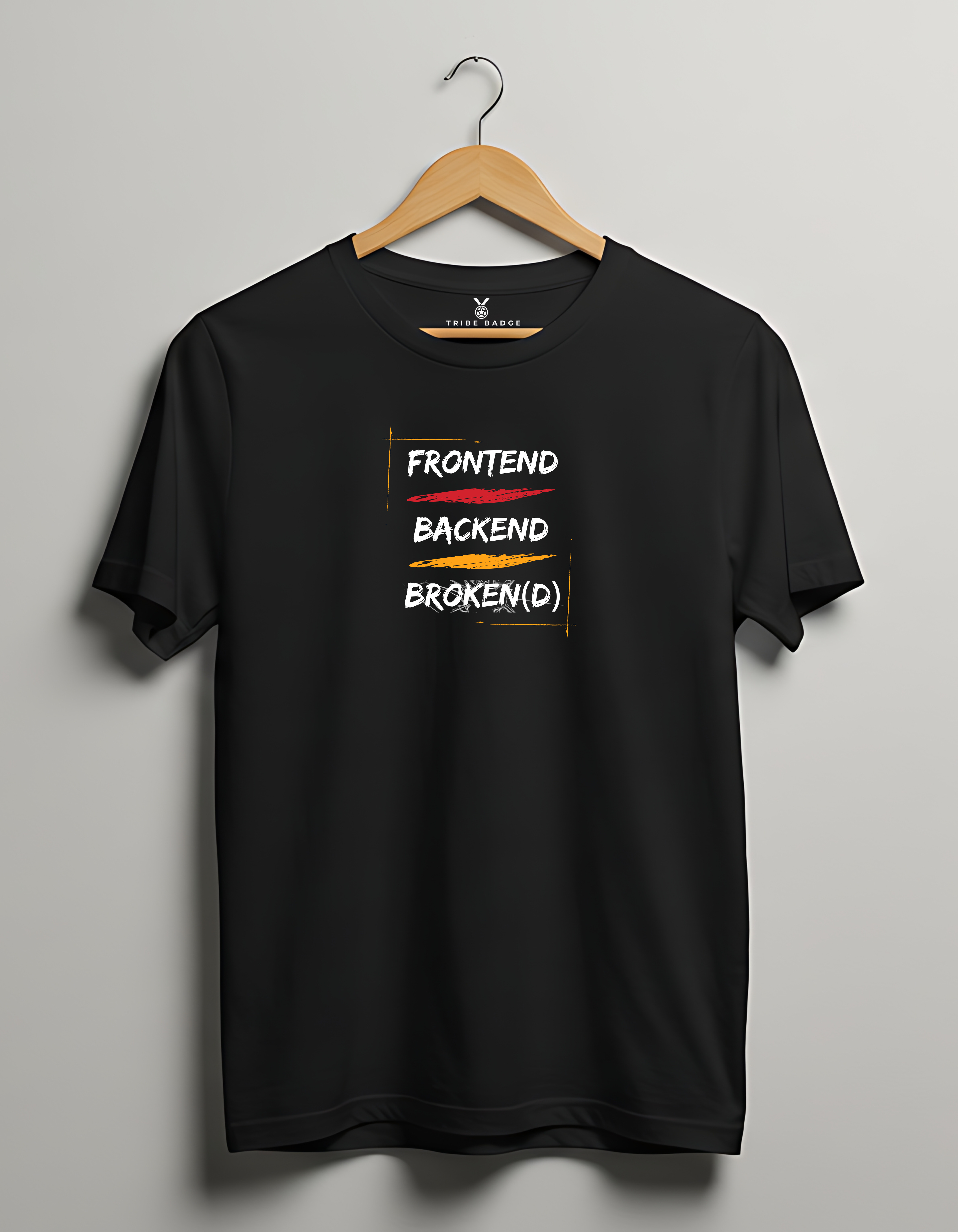 "Frontend - Backend - Broken(d)" T-Shirt – The Full Stack Reality Check