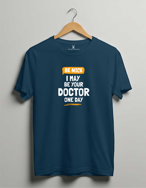 "Be Nice, I May Be Your Doctor One Day" T-Shirt – A Friendly Warning from Your Future Doctor