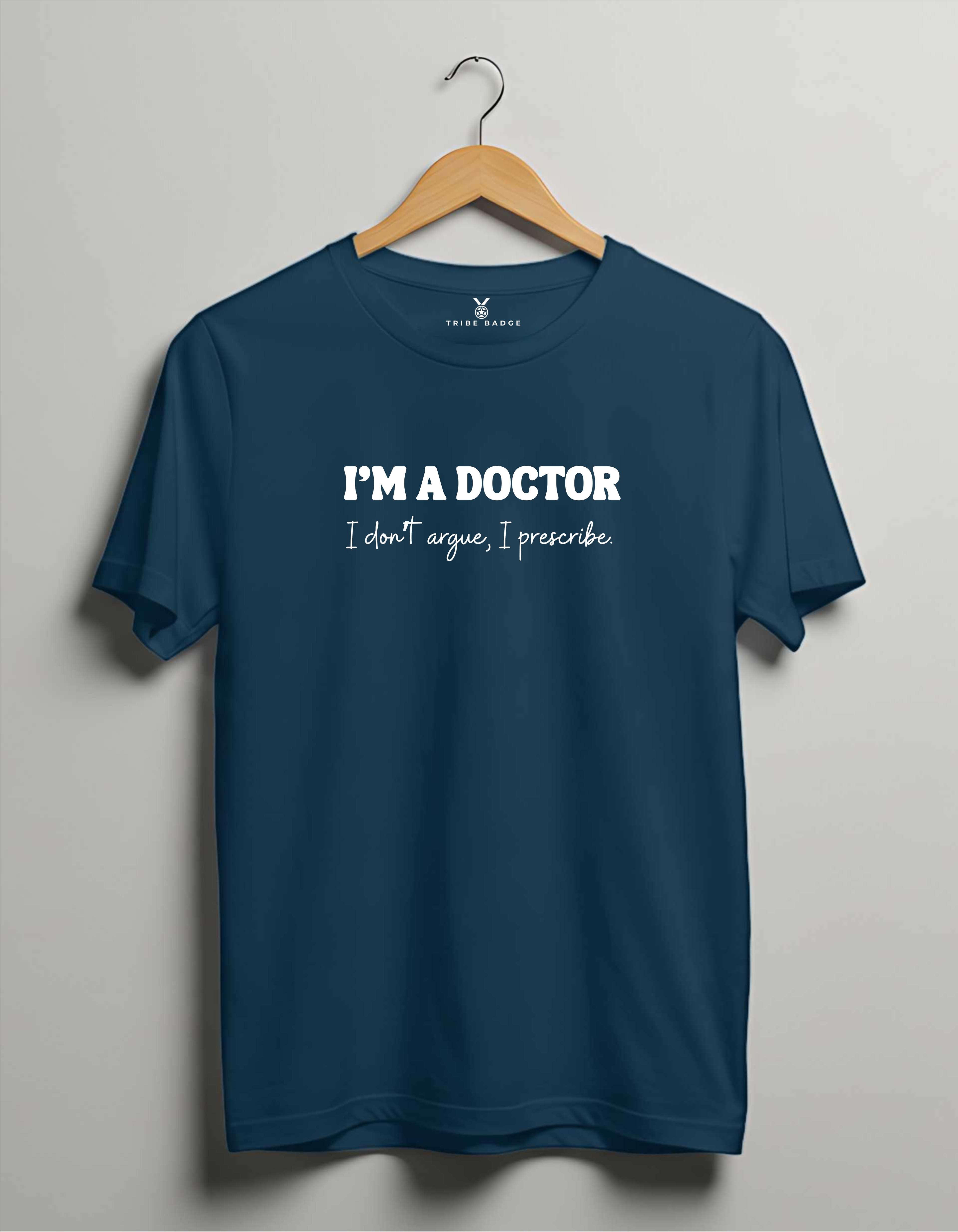 "I'm A Doctor, I Don't Argue, I Prescribe" T-Shirt – The Ultimate Conversation Ender