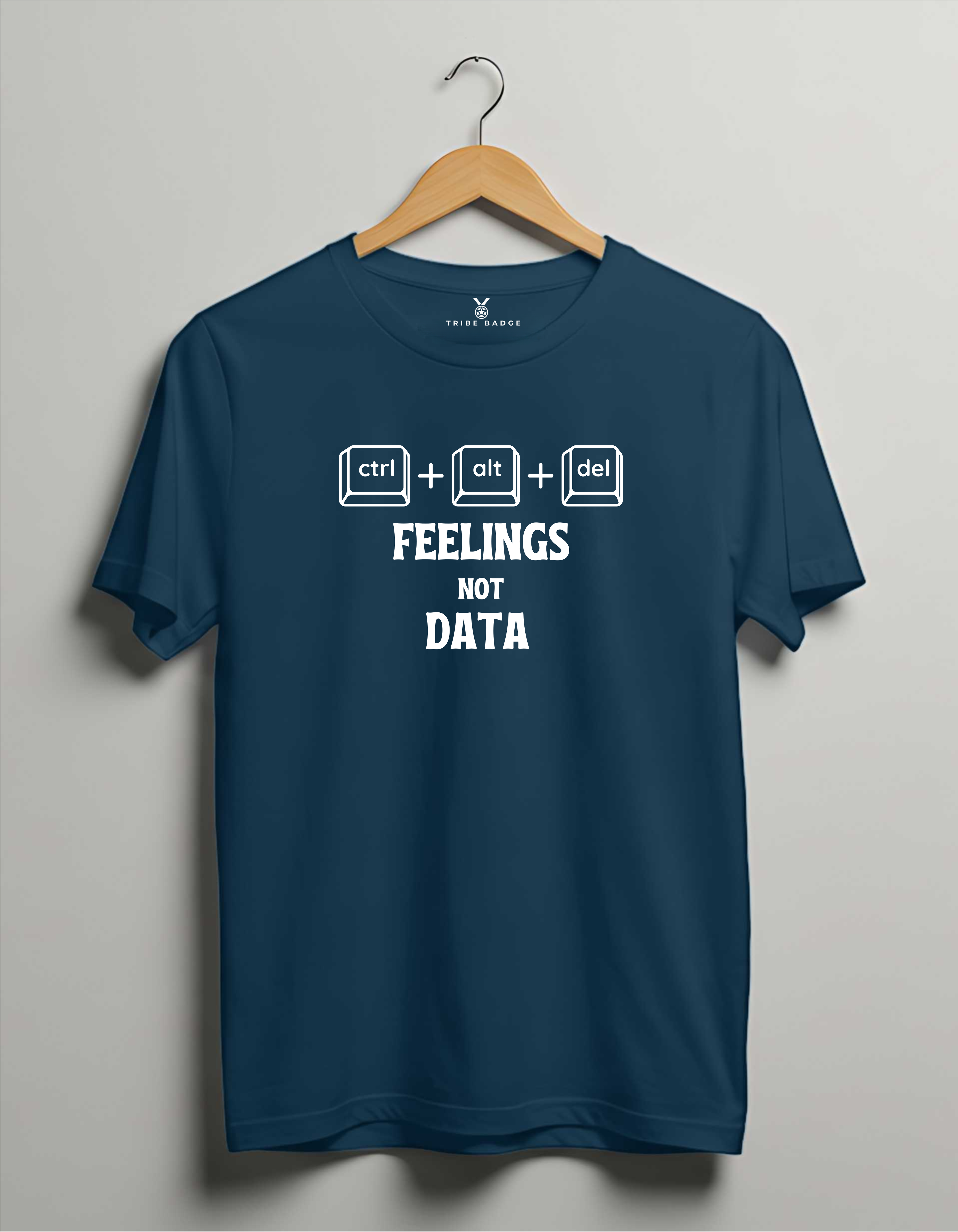 "Ctrl + Alt + Del Feelings, Not Data" T-Shirt - Data is Safe