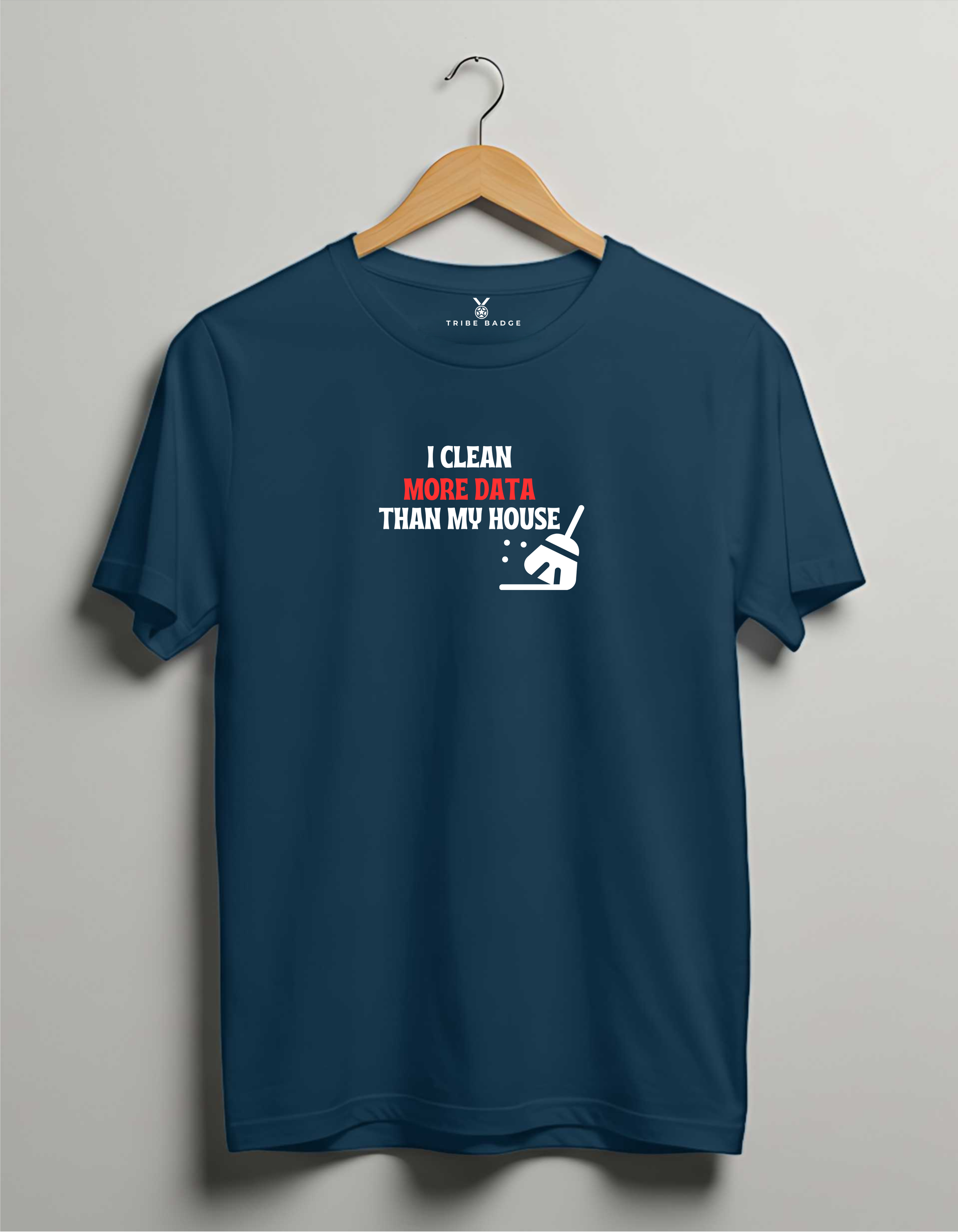 "I Clean Data More Than My House" T-Shirt – Priorities of a Data Scientist