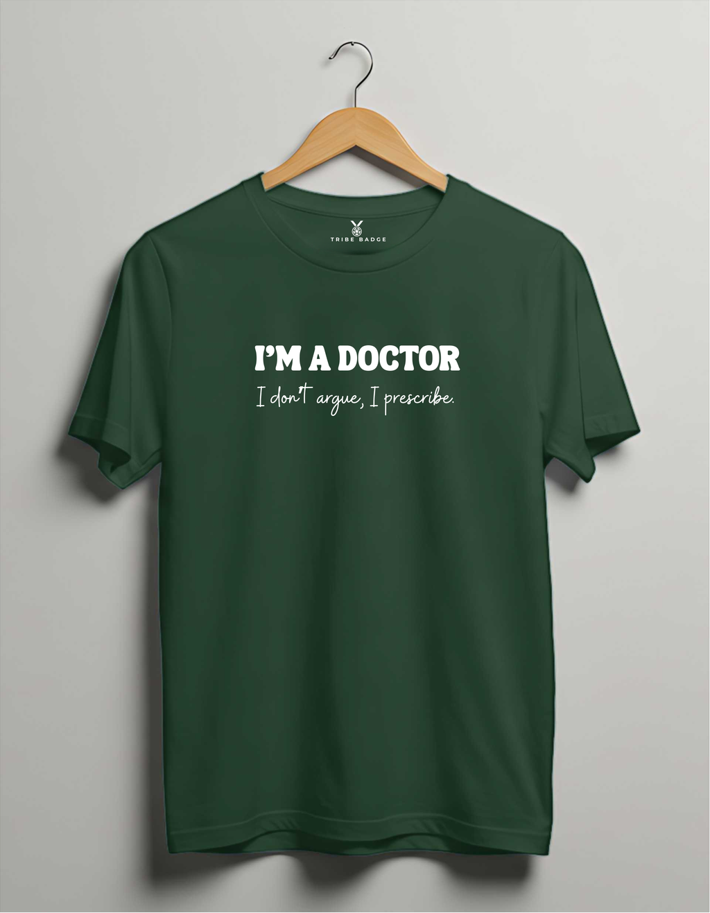 "I'm A Doctor, I Don't Argue, I Prescribe" T-Shirt – The Ultimate Conversation Ender