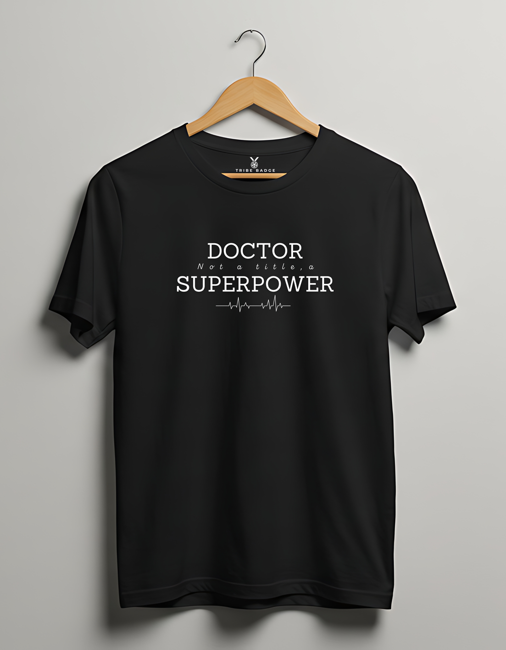 "Doctor – Not a Title, a Superpower" T-Shirt – Because Capes Are Impractical in the OR