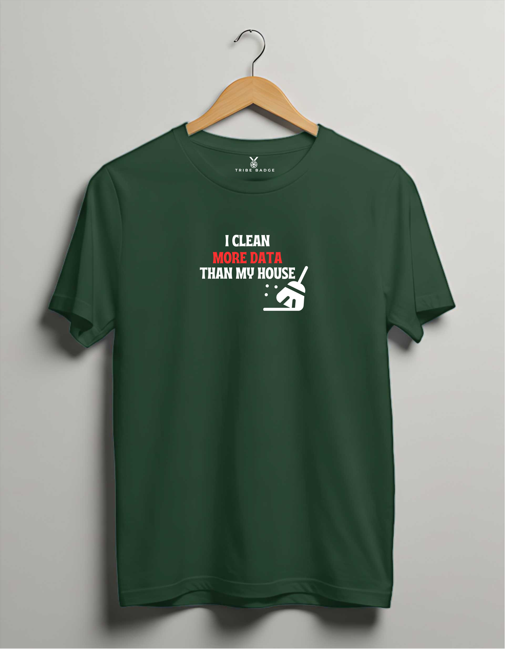 "I Clean Data More Than My House" T-Shirt – Priorities of a Data Scientist