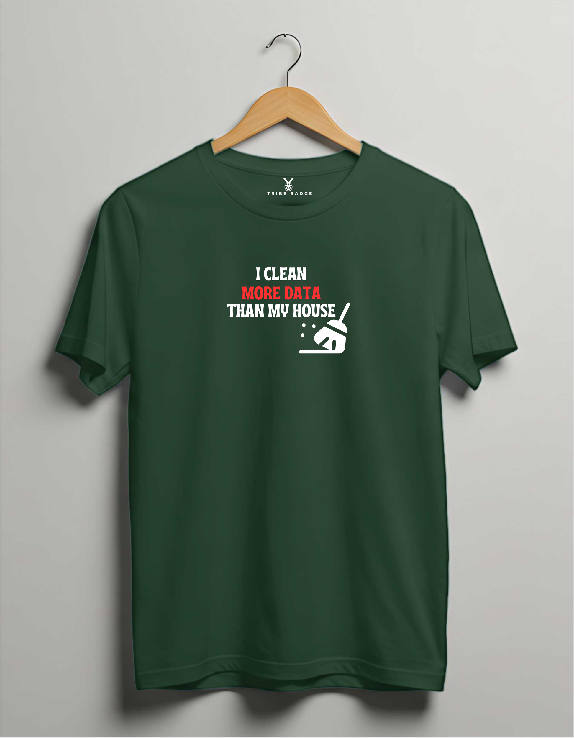 "I Clean Data More Than My House" T-Shirt – Priorities of a Data Scientist