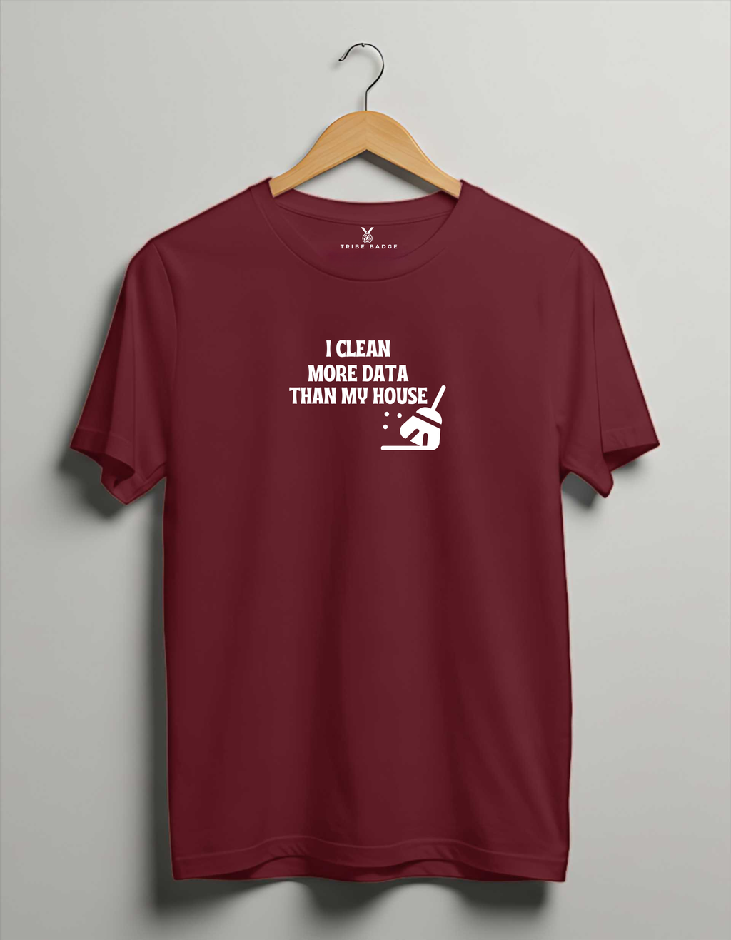 "I Clean Data More Than My House" T-Shirt – Priorities of a Data Scientist