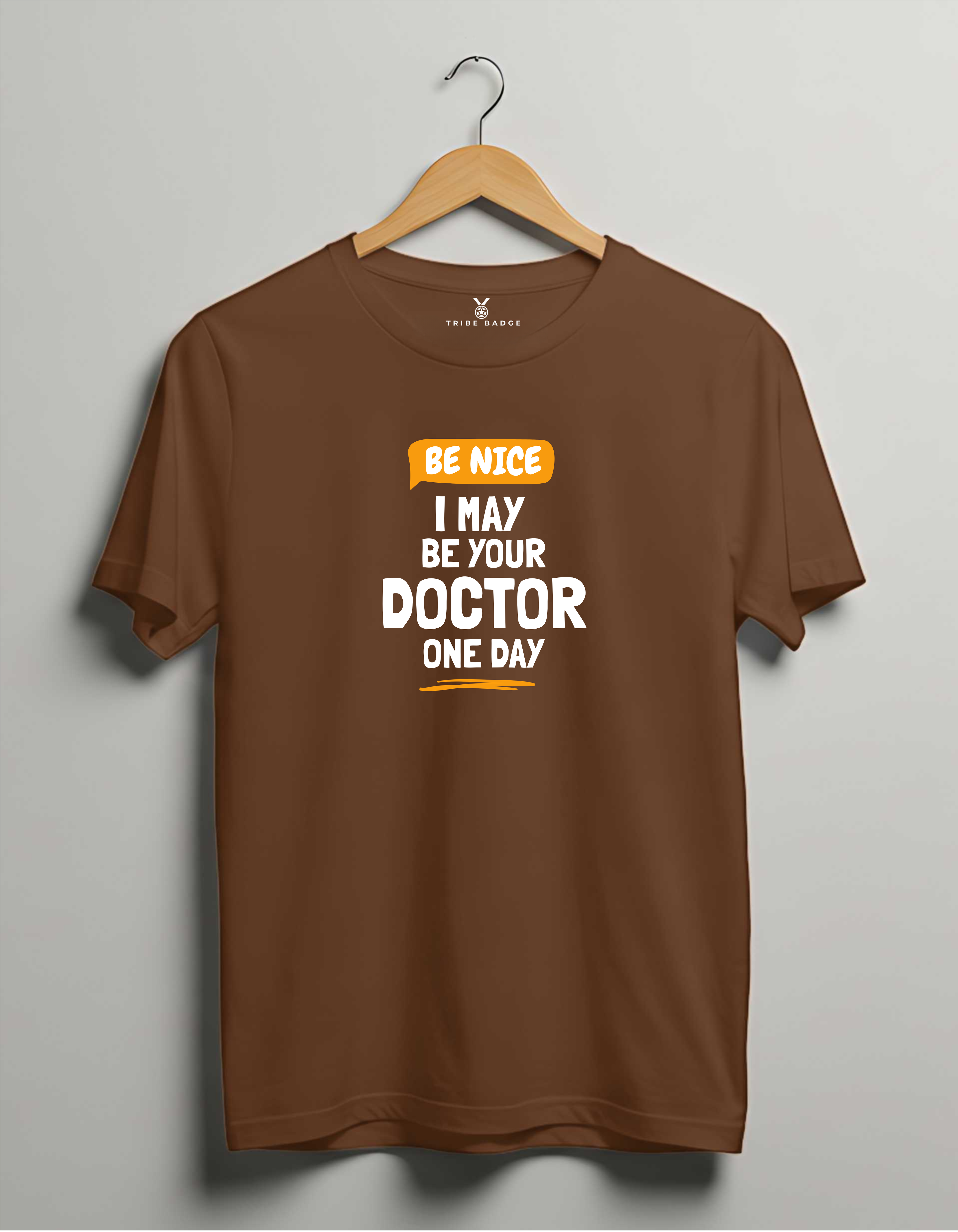 "Be Nice, I May Be Your Doctor One Day" T-Shirt – A Friendly Warning from Your Future Doctor