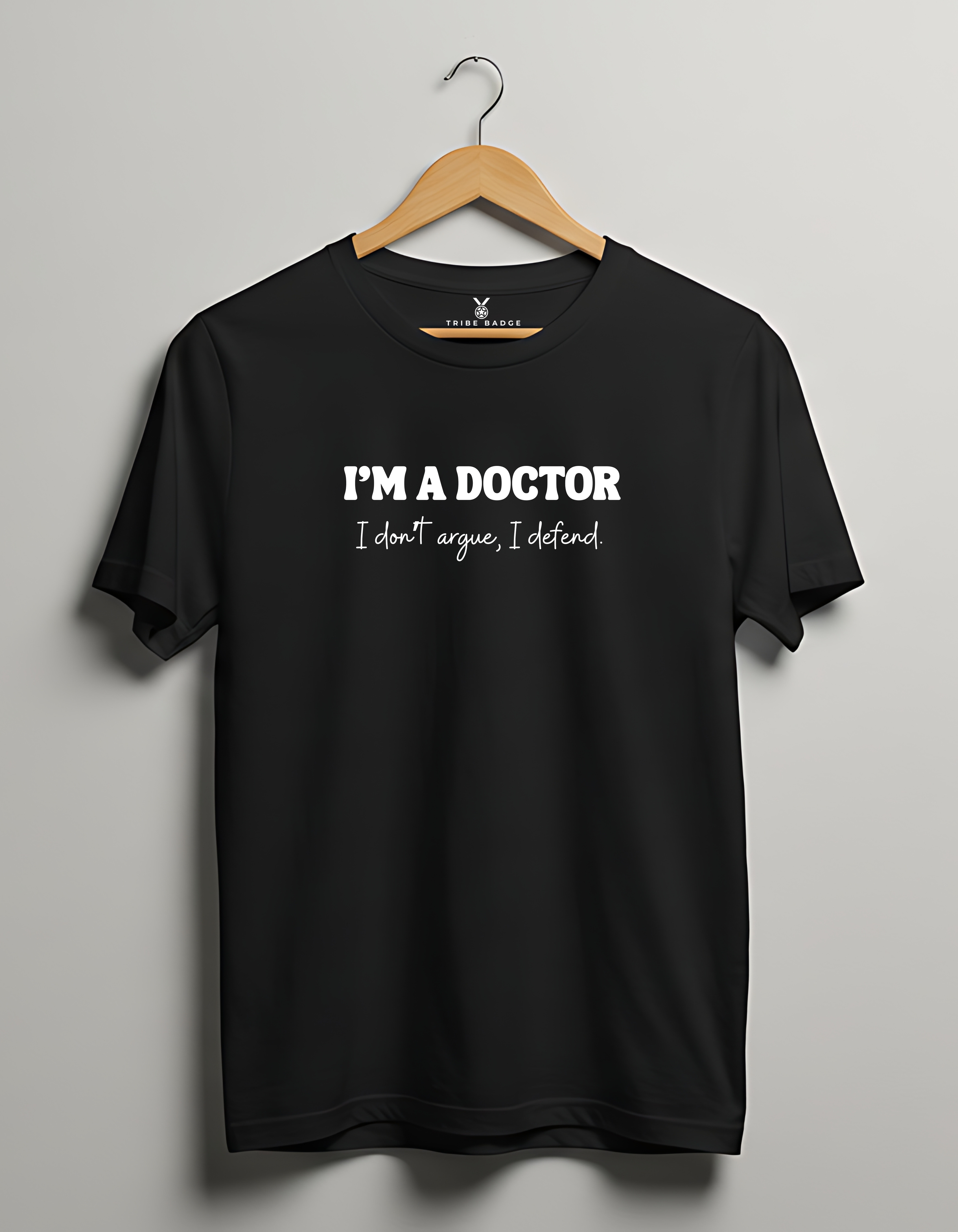 I'm a doctor, I don't argue, I defend